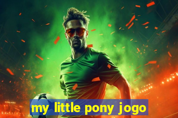 my little pony jogo